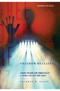 Freedom Realized: Finding Freedom From Homosexuality and Living a Life Free From Labels