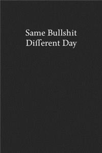 Same Bullshit Different Day