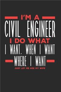 I'm a Civil Engineer I Do What I Want, When I Want, Where I Want. Just Let Me Ask My Wife