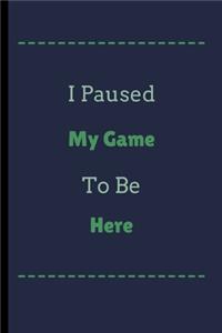 I Pause My Game To Be Here