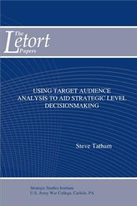Using Target Audience Analysis to Aid Strategic Level Decisionmaking