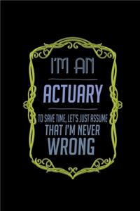 I'm an actuary. To save time, let's just assume that I'm never wrong