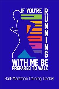If You're Running With Me Be Prepared to Walk Half-Marathon Training Tracker