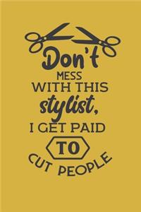 Don't mess with this stylist. I get paid to cut people.