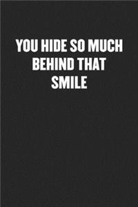 You Hide So Much Behind That Smile