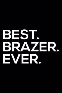 Best. Brazer. Ever.