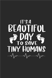 It's A Beautiful Day To Save Tiny Humans: NICU Nurse Daily Planner, To Do List Notebook, Patient Care Journal, Nurse Appreciation Gift