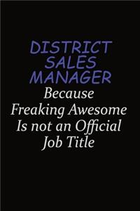 District Sales Manager Because Freaking Awesome Is Not An Official Job Title