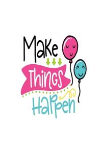 Make Things Happen