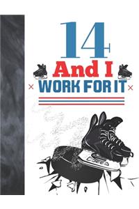 14 And I Work For It: Hockey Gift For Teen Boys And Girls Age 14 Years Old - Art Sketchbook Sketchpad Activity Book For Kids To Draw And Sketch In