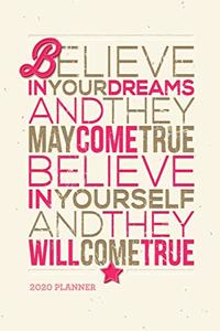 Belive in Your Dreams and They May Come True, Believe In Yourself and They Will Come True 2020 Planner