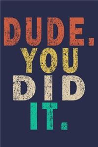 Dude. You Did It.