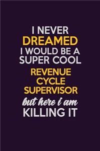 I Never Dreamed I Would Be A Super cool Revenue Cycle Supervisor But Here I Am Killing It