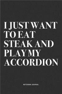 I Just Want To Eat Steak And Play My Accordion