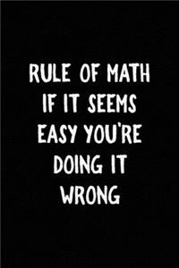 Rule Of Math If IT Seems Easy You're Doing It Wrong