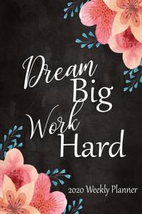 Dream Big Work Hard 2020 Weekly Planner