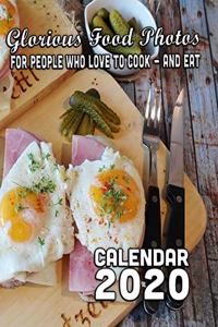Glorious Food Photos for People who Love to Cook - and Eat Calendar 2020