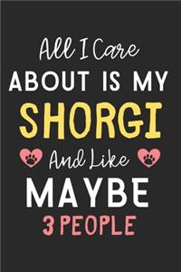 All I care about is my Shorgi and like maybe 3 people