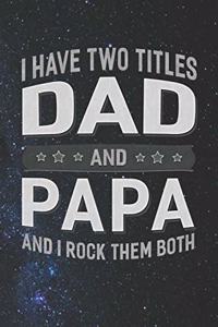 I Have Two Titles Dad And Papa And I Rock Them Both