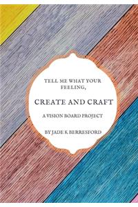 Tell me what your feeling, create and craft a vision board project.