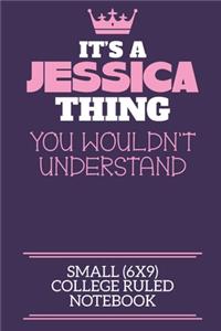 It's A Jessica Thing You Wouldn't Understand Small (6x9) College Ruled Notebook