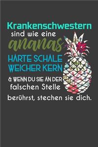 Krankenschwestern sind wie eine Ananas harte Schale weicher Kern & wenn du sie an der falschen Stelle berührst, stechen sie dich.