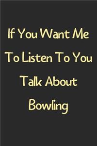If You Want Me To Listen To You Talk About Bowling