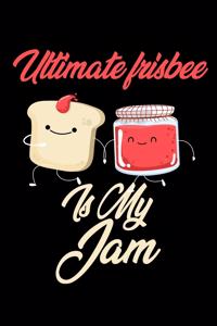 Ultimate Frisbee is My Jam: Funny Ultimate Frisbee Journal (Diary, Notebook) Christmas & Birthday Gift for Ultimate Frisbee Enthusiasts