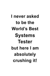 I Never Asked To Be The World's Best Systems Tester But Here I Am Absolutely Crushing It