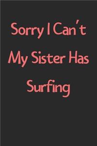 Sorry I Can't My Sister Has Surfing