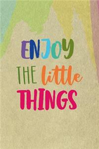 Enjoy The Little Things