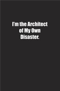 I'm the Architect of My Own Disaster.