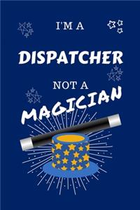 I'm A Dispatcher Not A Magician