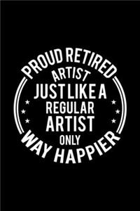 Proud Retired Artist Just Like A Regular Artist Only Way Happier