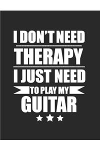 I don't Need Therapy Just Need to play my guitar Guitar Tabs Tablature Guitarist Guitar Player Notebook