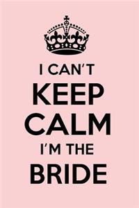 I Can't Keep Calm I'm the Bride