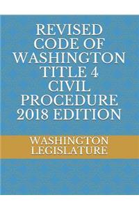 Revised Code of Washington Title 4 Civil Procedure 2018 Edition