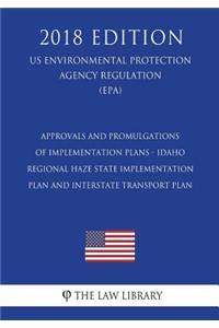 Approvals and Promulgations of Implementation Plans - Idaho - Regional Haze State Implementation Plan and Interstate Transport Plan (US Environmental Protection Agency Regulation) (EPA) (2018 Edition)