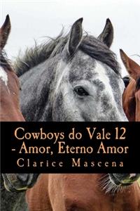 Cowboys do Vale 12 - Amor, Eterno Amor