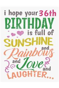 I Hope Your 36th Birthday Is Full of Sunshine and Rainbows and Love and Laughter: Blank Line Notebook (8.5 X 11 - 110 Pages)