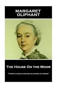 Margaret Oliphant - The House On the Moor