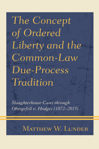 The Concept of Ordered Liberty and the Common-Law Due-Process Tradition