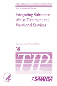 Integrating Substance Abuse Treatment and Vocational Services - TIP 38