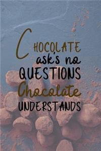 Chocolate Asks No Questions Chocolate Understands