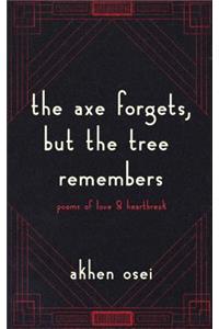 Axe Forgets, But the Tree Remembers