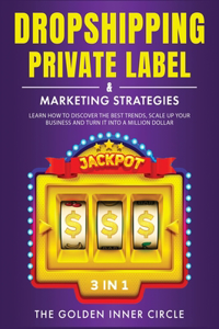 DropShipping, Private Label & Marketing Strategies [3 in 1]