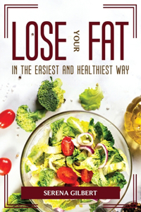 Lose Your Fat in the Easiest and Healthiest Way