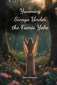 Yawning Sways Under the Faerie Yoke