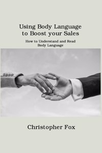 Using Body Language to Boost your Sales: How to Understand and Read Body Language