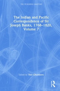 Indian and Pacific Correspondence of Sir Joseph Banks, 1768-1820, Volume 7